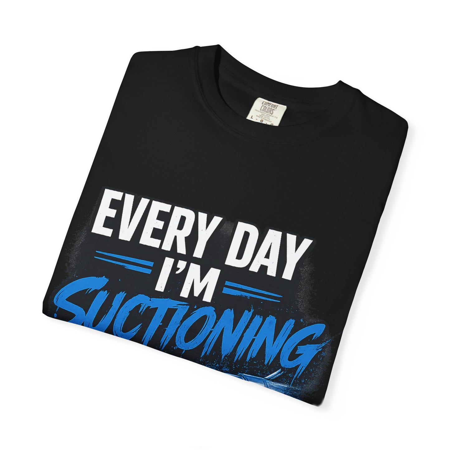 "Every Day I'm Suctioning" T-Shirt
