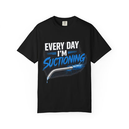 "Every Day I'm Suctioning" T-Shirt